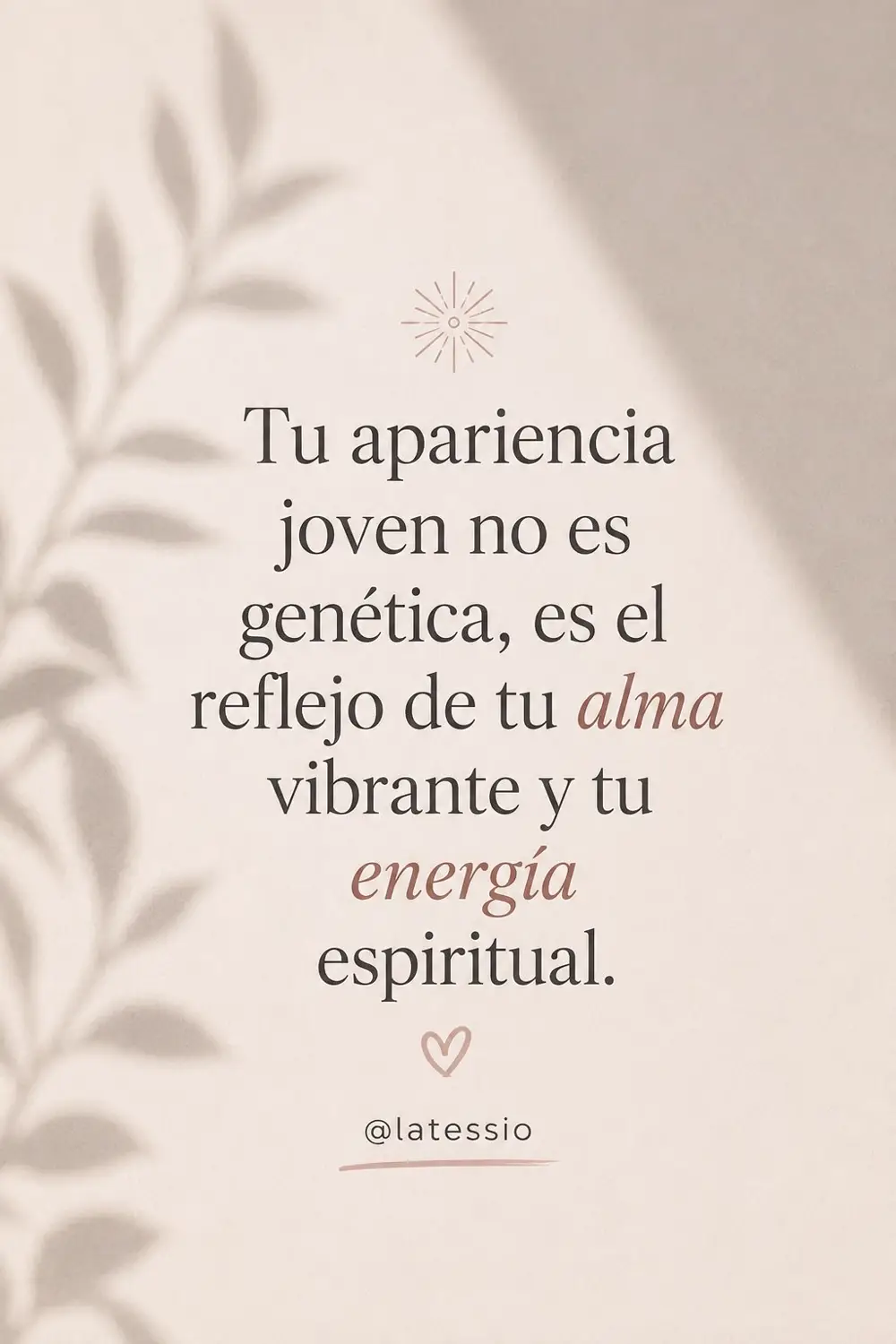 Tu apariencia joven no es genética, es el reflejo de tu alma vibrante y tu energía espiritual — Gaby Tessio